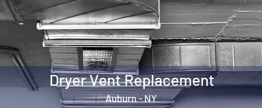  Dryer Vent Replacement Auburn - NY