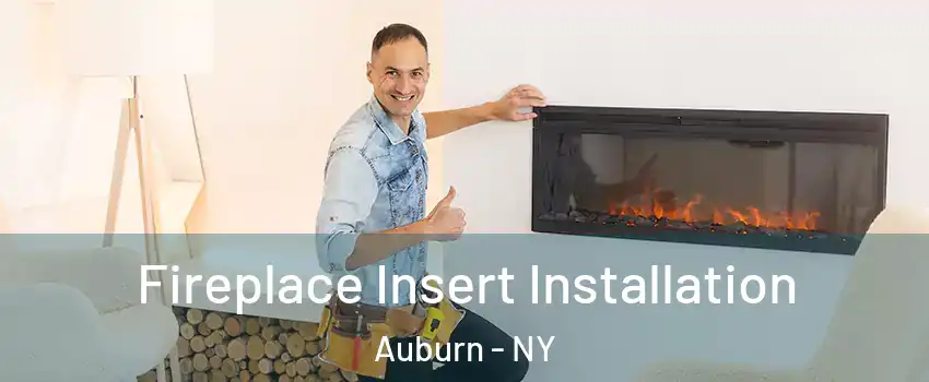  Fireplace Insert Installation Auburn - NY