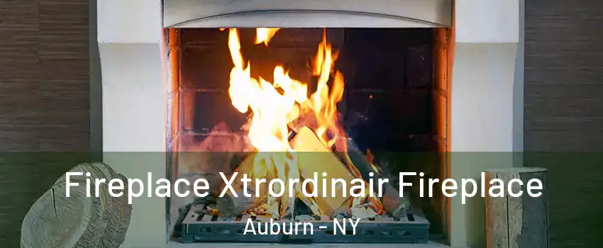  Fireplace Xtrordinair Fireplace Auburn - NY