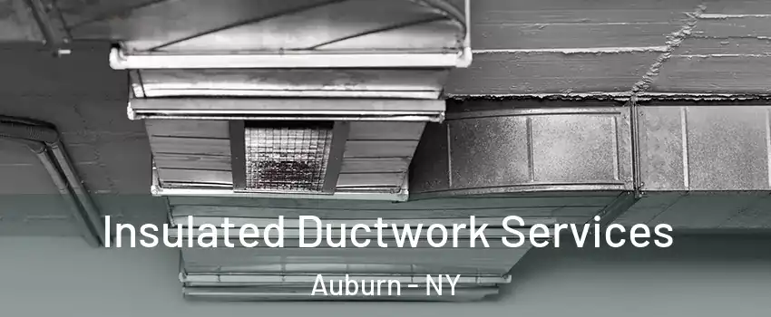  Insulated Ductwork Services Auburn - NY