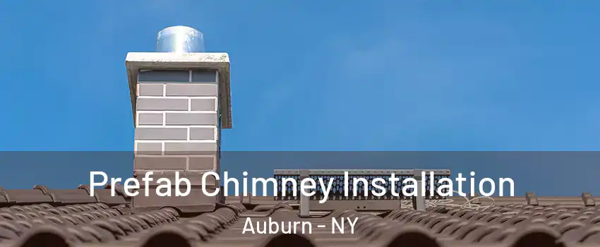  Prefab Chimney Installation Auburn - NY